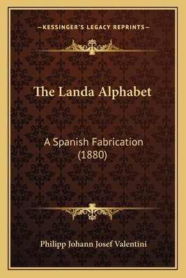 The Landa Alphabet: A Spanish Fabrication (1880) 1167188349 Book Cover