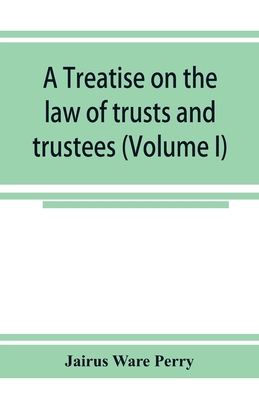 A treatise on the law of trusts and trustees (V... 9353924804 Book Cover