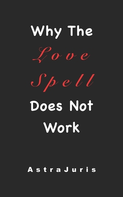 Why The Love Spell Does Not Work B0DQYH4BJZ Book Cover