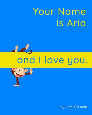 Your Name is Aria and I Love You.: A Baby Book ... B09B64VZDM Book Cover