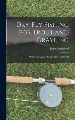 Dry-fly Fishing for Trout and Grayling: With So... 1016533667 Book Cover