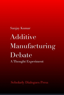 Additive Manufacturing Debate: A Thought Experi... 9356020515 Book Cover