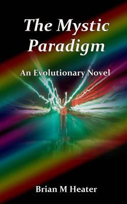 The Mystic Paradigm: An Evolutionary Novel 1490477543 Book Cover