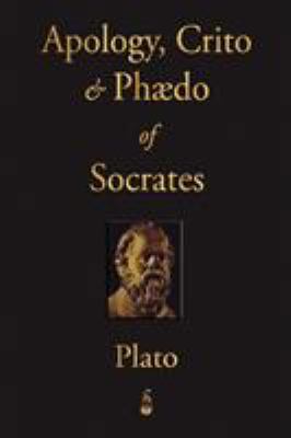 The Apology, Crito and Phaedo of Socrates 1603862803 Book Cover