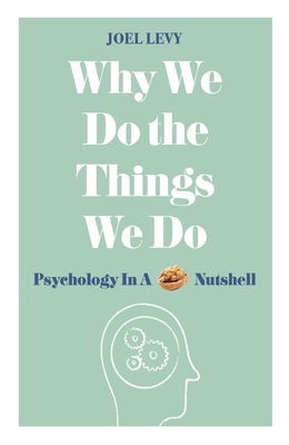 Why We Do the Things We Do: Psychology in a Nut... 1782437851 Book Cover