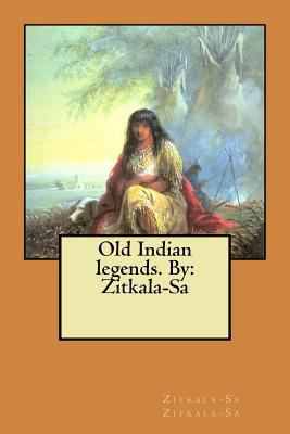 Old Indian legends. By: Zitkala-Sa 1548957992 Book Cover