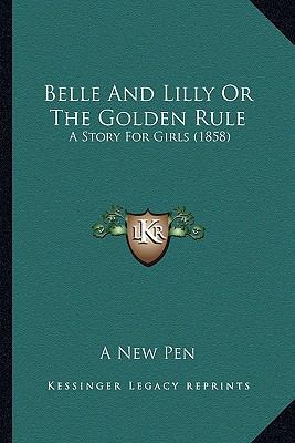 Belle And Lilly Or The Golden Rule: A Story For... 116658917X Book Cover