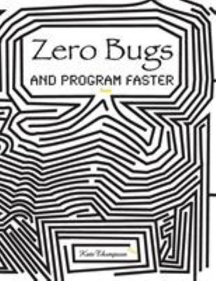 Zero Bugs and Program Faster 0996193316 Book Cover