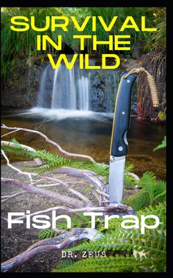 Survival in the wild: Fish traps B0BFVKLB5P Book Cover