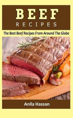 Beef Recipes: The Best Beef Recipes from Around... 1532868782 Book Cover