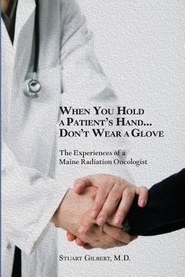When You Hold a Patient's Hand...Don't Wear a G... 1502595842 Book Cover