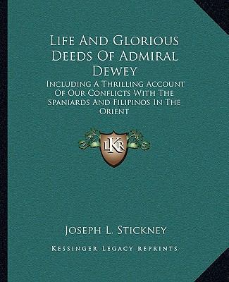 Life And Glorious Deeds Of Admiral Dewey: Inclu... 1162986638 Book Cover