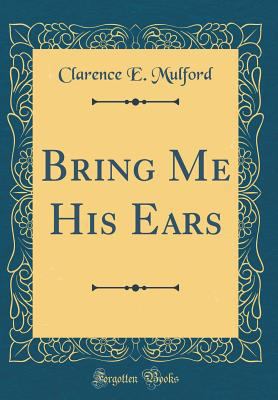 Bring Me His Ears (Classic Reprint) 0265772729 Book Cover