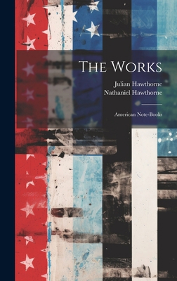 The Works: American Note-books 1020406593 Book Cover