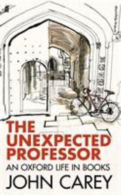The Unexpected Professor: An Oxford Life in Books 0571310923 Book Cover