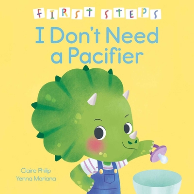 First Steps: I Don't Need a Pacifier 1398857521 Book Cover