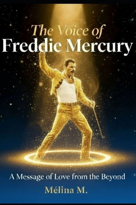 The Voice of Freddie Mercury: A Message of Love... B0G11MGSKH Book Cover