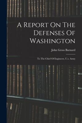 A Report On The Defenses Of Washington: To The ... 1016902026 Book Cover