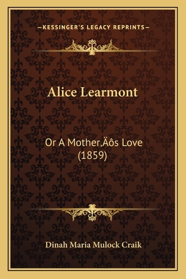 Alice Learmont: Or A Mother's Love (1859) 1166447928 Book Cover