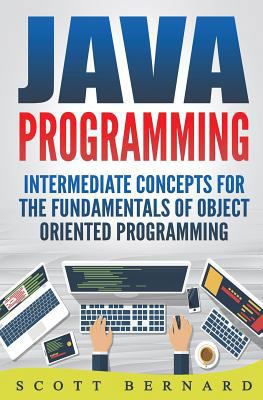 Java Programming: Intermediate Concepts For The... 1976443725 Book Cover