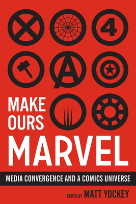 Make Ours Marvel: Media Convergence and a Comic... 1477312498 Book Cover