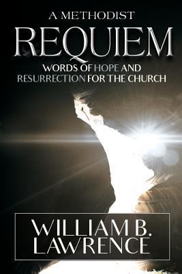 A Methodist Requiem: Words of Hope and Resurrec... 0938162462 Book Cover