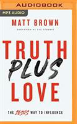 Truth Plus Love: The Jesus Way to Influence 1721347976 Book Cover