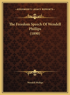 The Freedom Speech Of Wendell Phillips (1890) 116940586X Book Cover