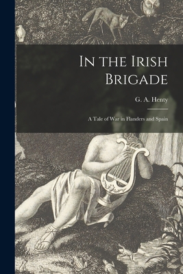 In the Irish Brigade: a Tale of War in Flanders... 1014620708 Book Cover