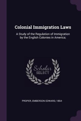 Colonial Immigration Laws: A Study of the Regul... 1379249295 Book Cover
