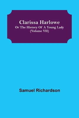 Clarissa Harlowe; or the history of a young lad... 9355395450 Book Cover