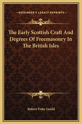 The Early Scottish Craft And Degrees Of Freemas... 1169238769 Book Cover