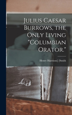 Julius Caesar Burrows, the Only Living "Columbi... 1017253498 Book Cover