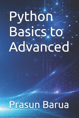 Python Basics to Advanced B0GWVQBQVJ Book Cover