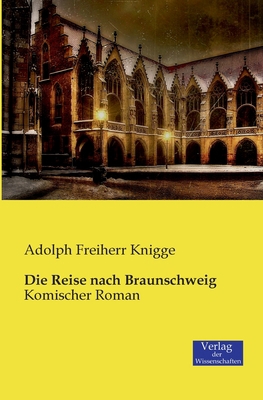 Die Reise nach Braunschweig: Komischer Roman [German] 3957001668 Book Cover