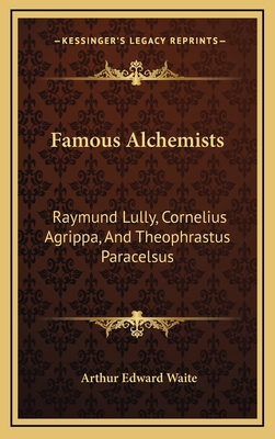 Famous Alchemists: Raymund Lully, Cornelius Agr... 1163368962 Book Cover