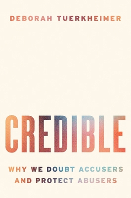 Credible: Why We Doubt Accusers and Protect Abu... 0063585197 Book Cover