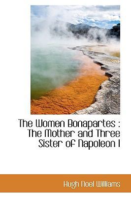 The Women Bonapartes: The Mother and Three Sist... 1115697889 Book Cover