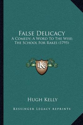 False Delicacy: A Comedy; A Word To The Wise; T... 1164040405 Book Cover