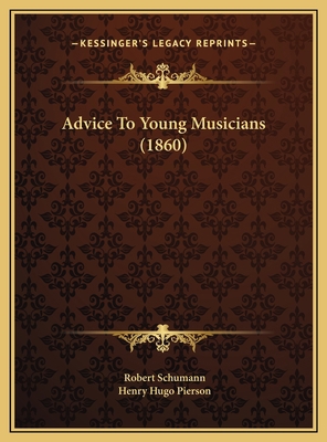 Advice To Young Musicians (1860) 1169555519 Book Cover