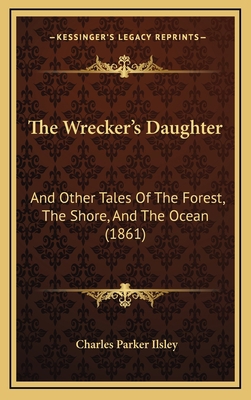 The Wrecker's Daughter: And Other Tales Of The ... 1165866064 Book Cover