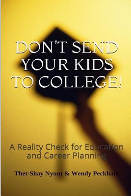 Don't Send Your Kids To College: Reality Check ... 1496166256 Book Cover