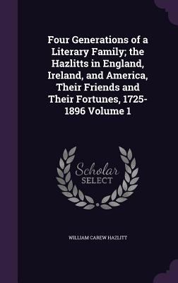 Four Generations of a Literary Family; the Hazl... 1347277196 Book Cover