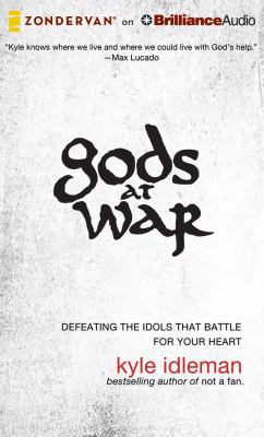 Gods at War: Defeating the Idols That Battle fo... 1491518049 Book Cover