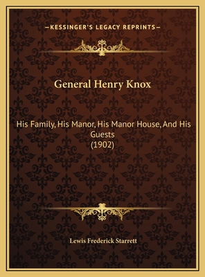 General Henry Knox: His Family, His Manor, His ... 1169492827 Book Cover