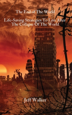 The End of The World: Life-Saving Strategies To... 1803615605 Book Cover