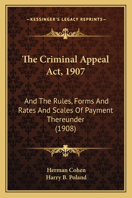 The Criminal Appeal Act, 1907: And The Rules, F... 1166966623 Book Cover