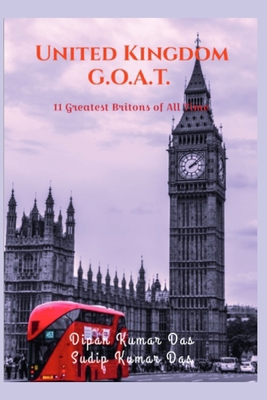 United Kingdom G.O.A.T.: 11 Greatest Britons of... B0CP8WGTKW Book Cover