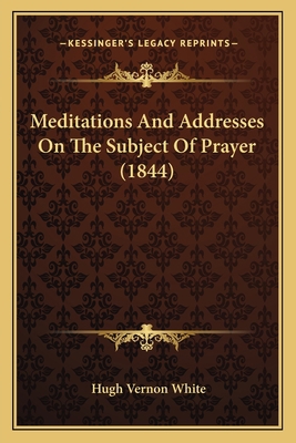 Meditations And Addresses On The Subject Of Pra... 1166596621 Book Cover