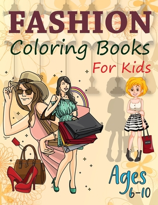 Fashion Coloring Books For Kids Ages 6-10: Jumbo Fashion Coloring Book For Girls, Fashion Coloring Book For Girls B08JDTRJ8Y Book Cover